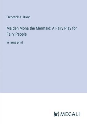 Maiden Mona the Mermaid; A Fairy Play for Fairy People 1