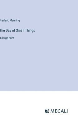 Frederic Manning - Day of Small Things, Inbunden