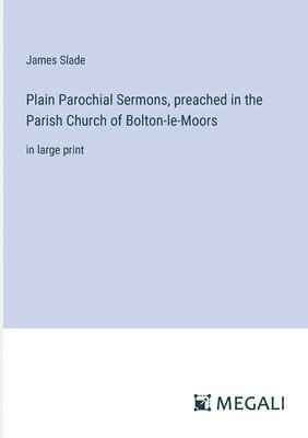 Plain Parochial Sermons, preached in the Parish Church of Bolton-le-Moors 1