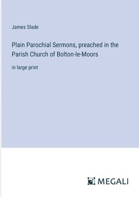 Plain Parochial Sermons, preached in the Parish Church of Bolton-le-Moors