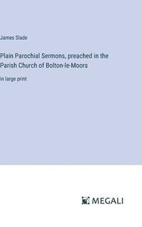 bokomslag Plain Parochial Sermons, preached in the Parish Church of Bolton-le-Moors