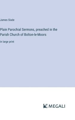 Plain Parochial Sermons, preached in the Parish Church of Bolton-le-Moors 1