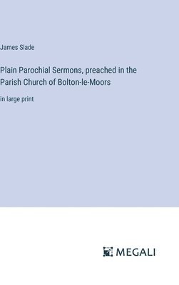 Plain Parochial Sermons, preached in the Parish Church of Bolton-le-Moors