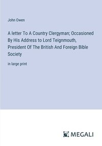 bokomslag A letter To A Country Clergyman; Occasioned By His Address to Lord Teignmouth, President Of The British And Foreign Bible Society