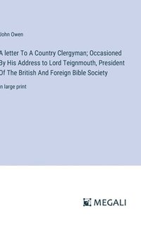 bokomslag A letter To A Country Clergyman; Occasioned By His Address to Lord Teignmouth, President Of The British And Foreign Bible Society