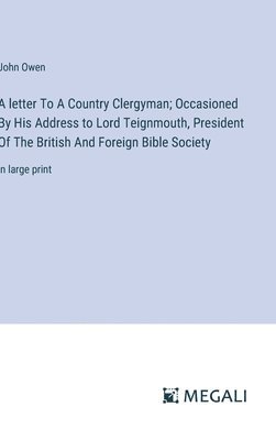 A letter To A Country Clergyman; Occasioned By His Address to Lord Teignmouth, President Of The British And Foreign Bible Society 1