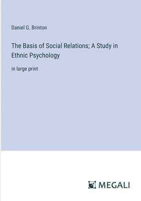 Daniel G Brinton - Basis of Social Relations; A Study in Ethnic Psychology, Häftad