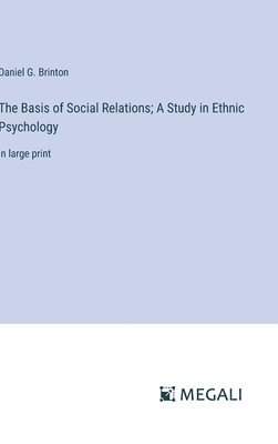 Daniel G Brinton - Basis of Social Relations; A Study in Ethnic Psychology, Inbunden