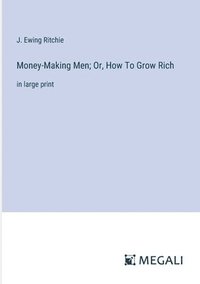 bokomslag Money-Making Men; Or, How To Grow Rich