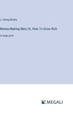 bokomslag Money-Making Men; Or, How To Grow Rich