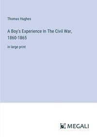 bokomslag A Boy's Experience In The Civil War, 1860-1865