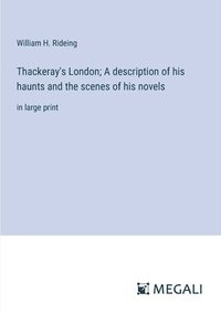bokomslag Thackeray's London; A description of his haunts and the scenes of his novels