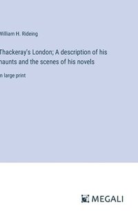 bokomslag Thackeray's London; A description of his haunts and the scenes of his novels