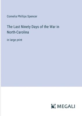 bokomslag Last Ninety Days of the War in North-Carolina
