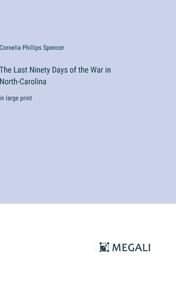 bokomslag Last Ninety Days of the War in North-Carolina