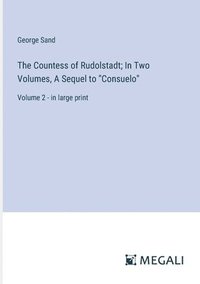 bokomslag The Countess of Rudolstadt; In Two Volumes, A Sequel to &quot;Consuelo&quot;