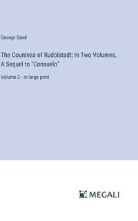 bokomslag The Countess of Rudolstadt; In Two Volumes, A Sequel to &quot;Consuelo&quot;