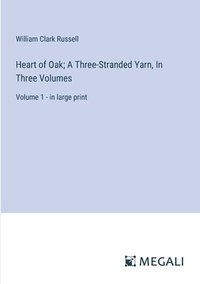 bokomslag Heart of Oak; A Three-Stranded Yarn, In Three Volumes