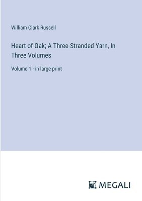 bokomslag Heart of Oak; A Three-Stranded Yarn, In Three Volumes