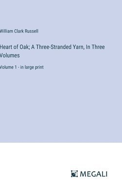 bokomslag Heart of Oak; A Three-Stranded Yarn, In Three Volumes