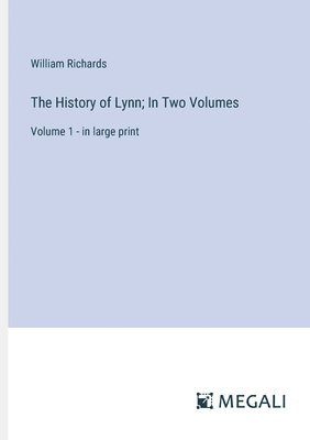 The History of Lynn; In Two Volumes 1