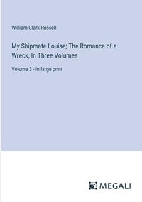 bokomslag My Shipmate Louise; The Romance of a Wreck, In Three Volumes