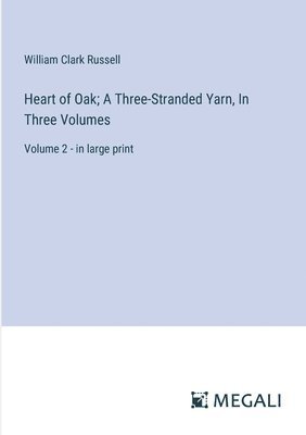 bokomslag Heart of Oak; A Three-Stranded Yarn, In Three Volumes