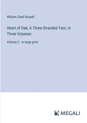 William Clark Russell - Heart of Oak; A Three-Stranded Yarn, In Three Volumes, Häftad
