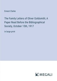 bokomslag The Family Letters of Oliver Goldsmith; A Paper Read Before the Bibliographical Society, October 15th, 1917