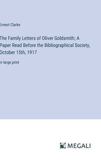 bokomslag Family Letters of Oliver Goldsmith; A Paper Read Before the Bibliographical Society, October 15th, 1917