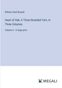 bokomslag Heart of Oak; A Three-Stranded Yarn, In Three Volumes