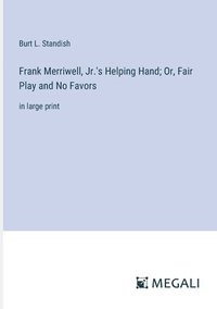 bokomslag Frank Merriwell, Jr.'s Helping Hand; Or, Fair Play and No Favors