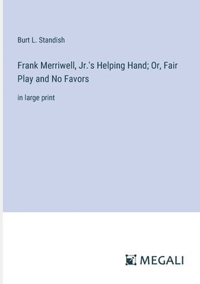 Frank Merriwell, Jr.'s Helping Hand; Or, Fair Play and No Favors 1