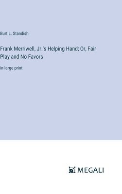 bokomslag Frank Merriwell, Jr.'s Helping Hand; Or, Fair Play and No Favors