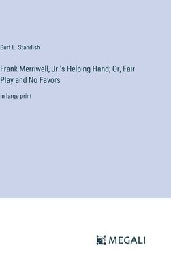 Frank Merriwell, Jr.'s Helping Hand; Or, Fair Play and No Favors