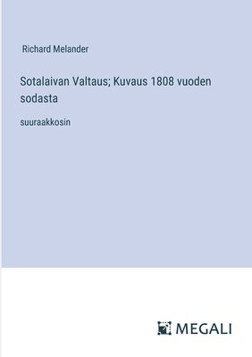 bokomslag Sotalaivan Valtaus; Kuvaus 1808 vuoden sodasta