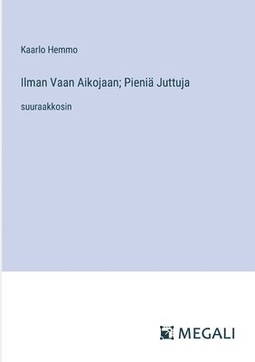 bokomslag Ilman Vaan Aikojaan; Pieniä Juttuja