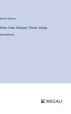 Ilman Vaan Aikojaan; Pieniä Juttuja