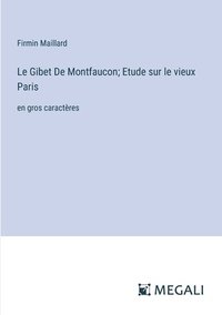 bokomslag Le Gibet De Montfaucon; Etude sur le vieux Paris