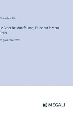 bokomslag Le Gibet De Montfaucon; Etude sur le vieux Paris