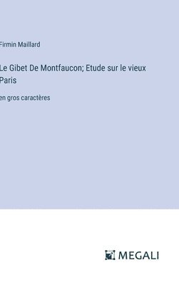Le Gibet De Montfaucon; Etude sur le vieux Paris 1