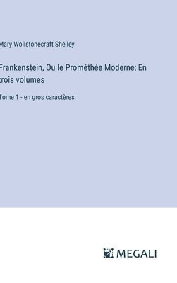 Frankenstein, Ou le Promthe Moderne; En trois volumes 1