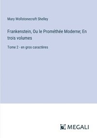bokomslag Frankenstein, Ou le Prométhée Moderne; En trois volumes: Tome 2 - en gros caractères