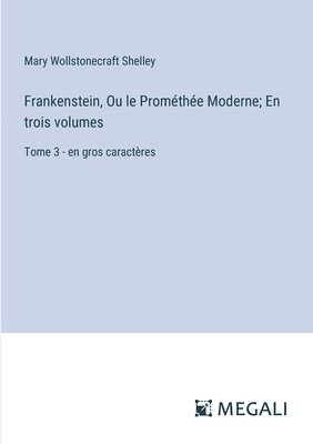 Frankenstein, Ou le Promthe Moderne; En trois volumes 1