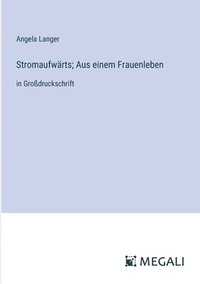 bokomslag Stromaufwrts; Aus einem Frauenleben