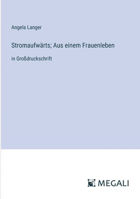 Stromaufwrts; Aus einem Frauenleben 1