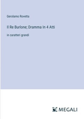 bokomslag Re Burlone; Dramma In 4 Atti