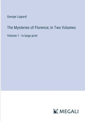 The Mysteries of Florence; In Two Volumes 1