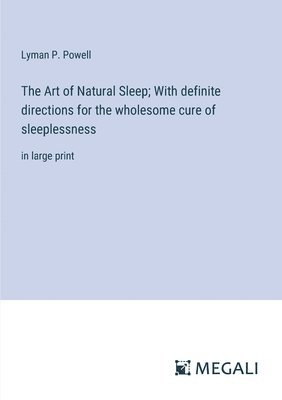 bokomslag The Art of Natural Sleep; With definite directions for the wholesome cure of sleeplessness