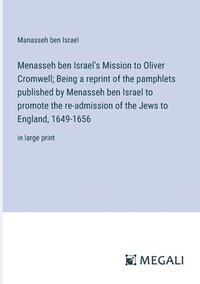 bokomslag Menasseh ben Israel's Mission to Oliver Cromwell; Being a reprint of the pamphlets published by Menasseh ben Israel to promote the re-admission of the Jews to England, 1649-1656